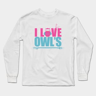 I love Owls Long Sleeve T-Shirt